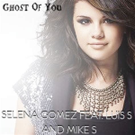 Selena Gomez Ghost Of You Featuring Luis S And Mike S Exclusivein