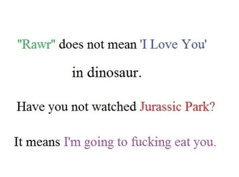 Rawr Does Not Mean I Love Youin Dinosaurhave You Not Watched Jurassic Parkit Means Im