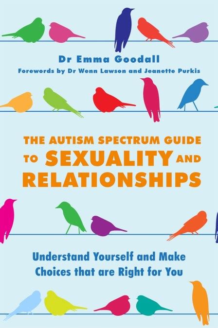 The Autism Spectrum Guide To Sexuality And Relationships By Yenn Purkis