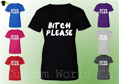 Bitch Please Funny Women Tee Bitch Please Tee Humor Shirt Ebay
