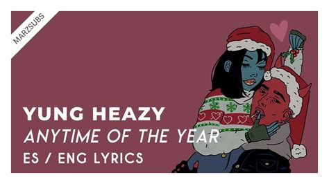 Yung Heazy Anytime Of The Year Lyrics Letra Youtube