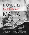 PIONEERS OF MODERN ART IN MALTA, VOLUME II | Joseph Paul Cassar