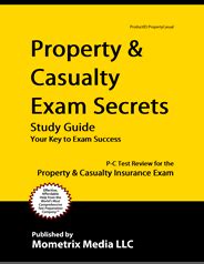 Review the examination content outlines which can be found at the end of this document. Property & Casualty Exam Study Guide Sample Question Test Prep