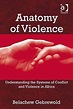 Anatomy of Violence: Understanding the Systems of Conflict and Violence ...