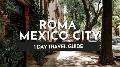 Mexico City Travel Guide Roma Neighborhood In 1 Day Youtube