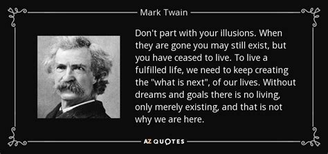 Mark Twain Quote Don T Part With Your Illusions When They Are Gone You