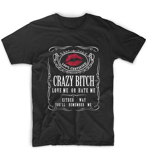 Crazy Bitch Love Me Or Hate Me T Shirt Authentic Vintage T Shirts Retro Inspired Nostalgic