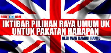 What does pilihanraya umum mean in malay? Iktibar pilihan raya umum UK untuk Pakatan Harapan ...