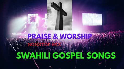 Swahili Gospel Songs Nonstop Video Mix Youtube