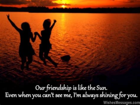 Our Friendship Is Like The Sun Even When You Cant See Me Im Always