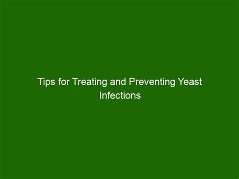 Tips For Treating And Preventing Yeast Infections Health And Beauty