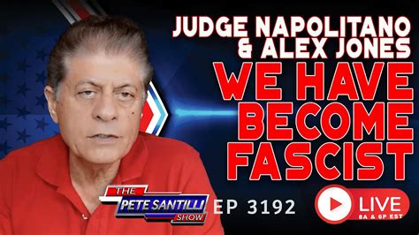 Judge Napolitano And Alex Jones We Have Become Fascist Ep 3192 8am