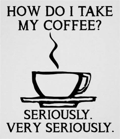 Coffee Humor To Start Your Day With Funny Images Quotes And Memes