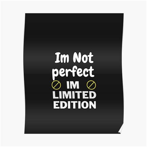 Im Not Perfectim Limited Edition Poster For Sale By Ami28 Redbubble