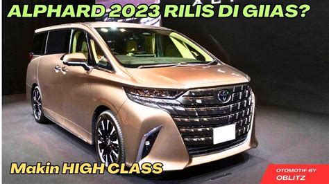 Toyota Alphard 2023 Resmi Rilis Makin High Class Dan Kelewat Mewah