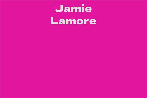 Jamie Lamore Facts Bio Career Net Worth Aidwiki