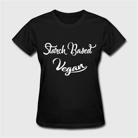 Starch Based Vegan Starchivore T Shirts Womens T Shirt T Shirts