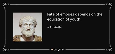 Aristotle Quote Fate Of Empires Depends On The Education Of Youth