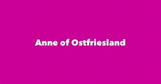 Anne of Ostfriesland - Spouse, Children, Birthday & More