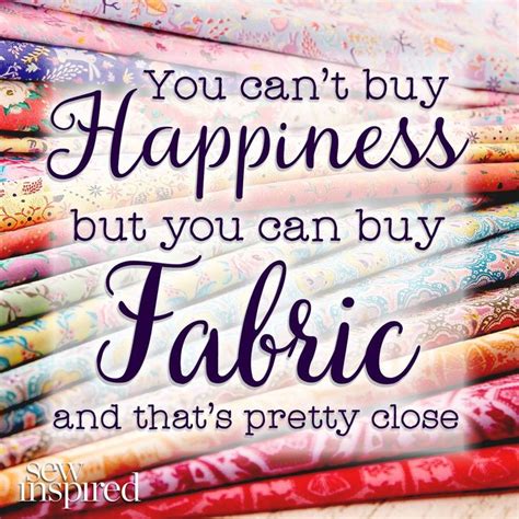 You Cant Buy Happiness But You Can By Fabric Quotes Craft Quotes