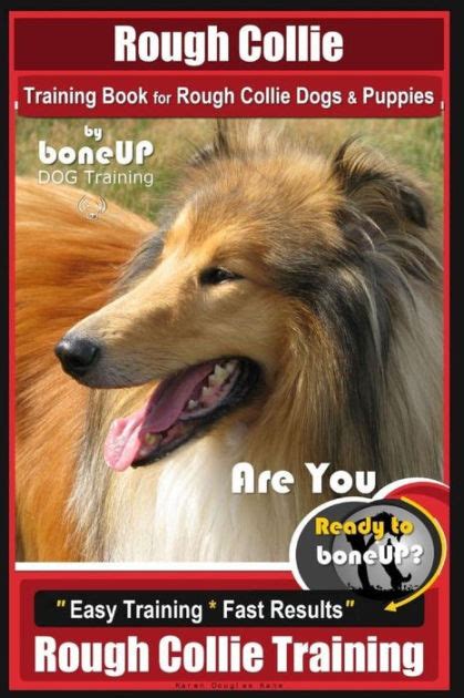 Rough Collie Training Book For Rough Collie Dogs And Puppies By Boneup