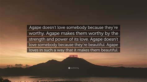 Rob Bell Quote “agape Doesnt Love Somebody Because Theyre Worthy