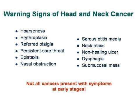 The growth may have the appearance of a wart, crusty spot, ulcer, mole or sore. in some cases head and neck cancer produce early warning ...