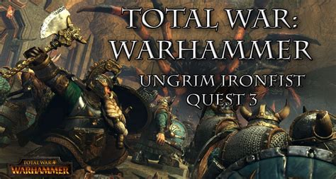 Total War Warhammer Ungrim Ironfist Quest 3 Youtube