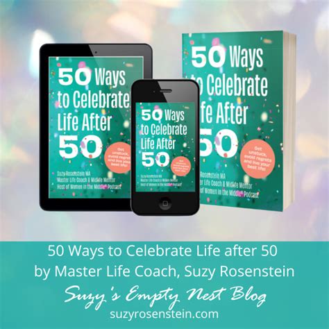 50 ways to celebrate life after 50 you re the perfect age for more fun suzy rosenstein