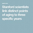 Stanford scientists link distinct points of aging to three specific ...