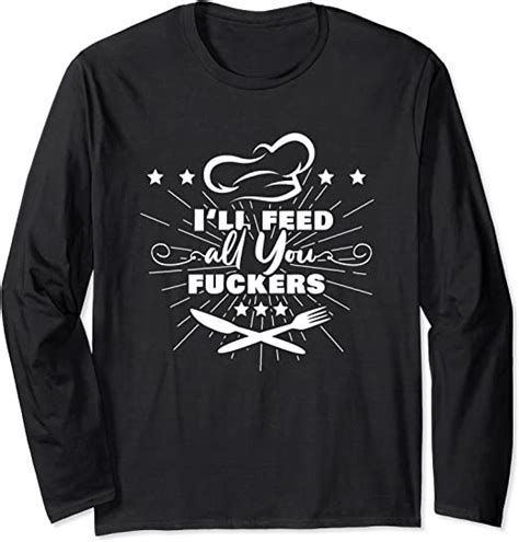 Mom And Dad Joke Ill Feed All You Fuckers Barbecue Kitchen Long Sleeve T Shirt