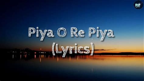 Piya O Re Piya Lyrics Atif Aslam And Shreya Ghoshal Tere Naal Love Ho Gaya Movie Song Youtube