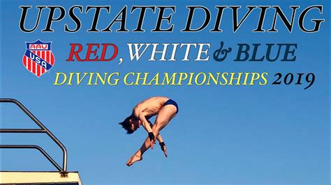 Upstate Diving At The 2019 Aau Red White And Blue Championships Youtube