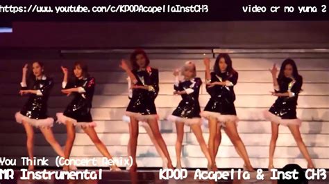 Girls Generation Snsd You Think Concert Remix [mr Instrumental] Youtube