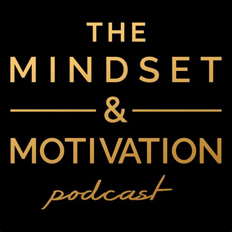 The Mindset And Motivation Podcast Listen Via Stitcher For