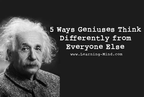 5 Ways Geniuses Think Differently From Everyone Else Learning Mind