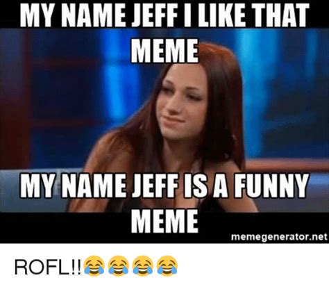 My Name Jeff I Like That Meme My Name Jeff Isa Funny Meme