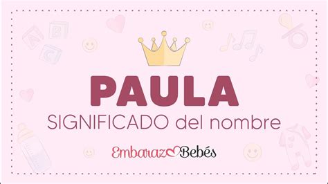 Significado Del Nombre Paula 👧🏻 Origen Personalidad Popularidad Y Más