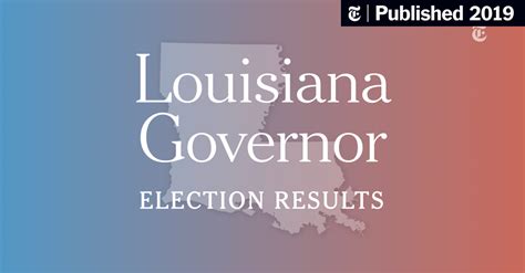 2019 louisiana governor election results the new york times