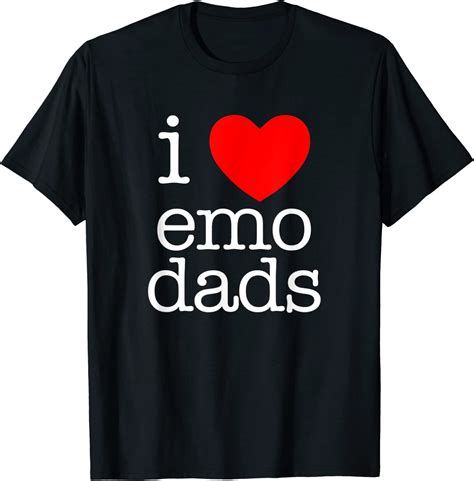 I Love Emo Dads T Shirt Funny Saying Sarcastic Novelty Emo T Shirt