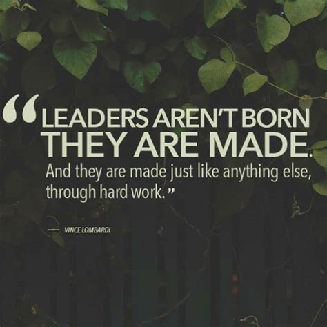 Leaders Arent Born They Are Made And Vince Lombardi Leaders Quote