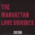 The Manhattan Love Suicides - Deluxe Edition - Longer & Louder - Album ...