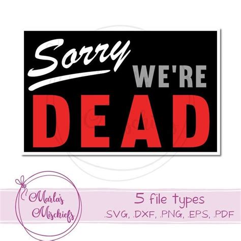 Sorry Were Dead Svg And Dxf Design For Cricuts And Etsy Dxf Svg