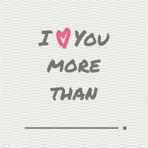 100 I Love You More Than Quotes And Sayings Love You More Quotes