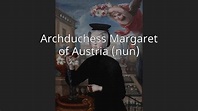 Archduchess Margaret of Austria (nun) - YouTube