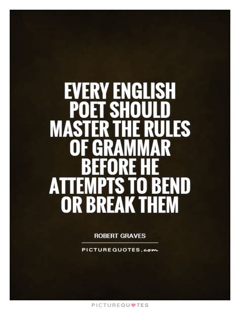 Every English Poet Should Master The Rules Of Grammar Before He
