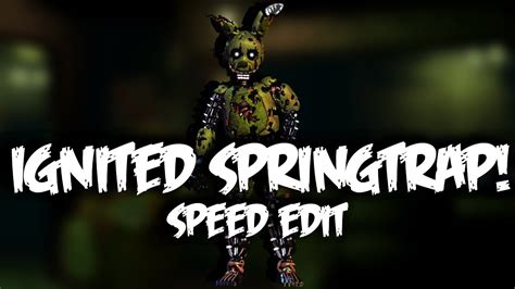 Ignited Springtrap Speed Edit Youtube