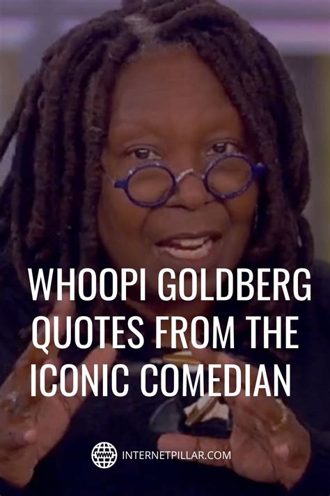73 Inspiring Whoopi Goldberg Quotes From The Iconic Comedian Actor