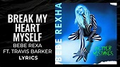 Bebe Rexha,Travis Barker - Break My Heart Myself (LYRICS) - YouTube