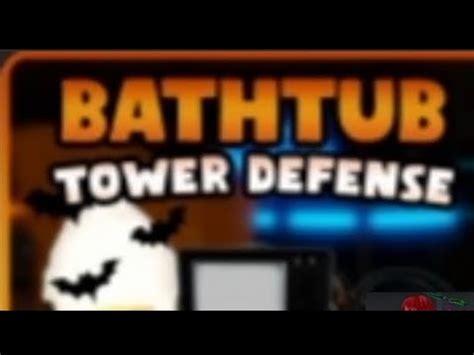Bathtub Tower Defense Youtube